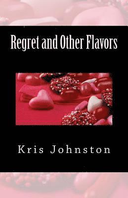 Regret and Other Flavors: A Collection of Poetry 1