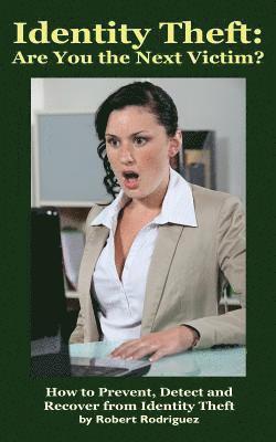 Robert Rodriguez - Identity Theft: Are You the Next Victim?: How to Prevent, Detect and Recover from Identity Theft, Häftad