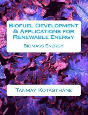 Biofuel Development & Applications for Renewable Energy: Biomass Energy 1