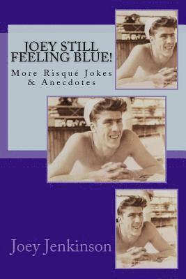 Joey Still Feeling Blue!: More Risqué Jokes & Anecdotes 1