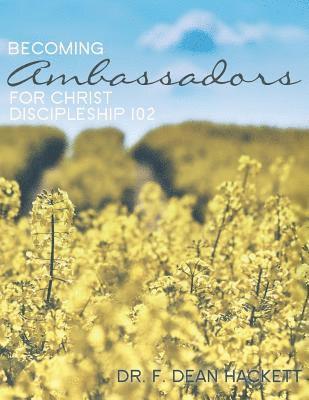 Becoming Ambassadors for Christ: A Discipleship Manual - Discipleship 102 1