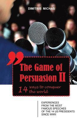 bokomslag The Game of Persuasion 2 - 14 ways to conquer the world: Experiences from the most famous speeches of the 14 US Presidents since WWII