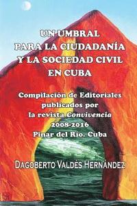 bokomslag Un umbral para la ciudadanía y la sociedad civil en Cuba: Compilacion de Editoriales publicados por la revista Convivencia 2008-2016