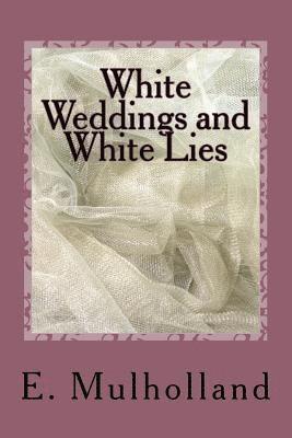 E. Mulholland - White Weddings and White Lies, Häftad