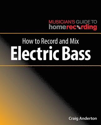 bokomslag How to Record and Mix Electric Bass