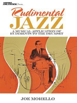 Rudimental Jazz: A Musical Application of Rudiments to the Drumset 1