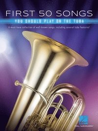 bokomslag First 50 Songs You Should Play on Tuba: A Must-Have Collection of Well-Known Songs, Including Several Tuba Features