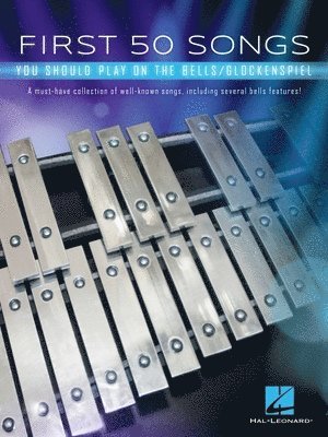 First 50 Songs You Should Play on the Bells/Glockenspiel: A Must-Have Collection of Well-Known Songs, Including Several Bells Features! 1