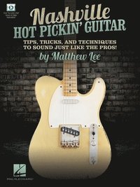 bokomslag Nashville Hot Pickin' Guitar - Tips, Tricks and Techniques to Sound Just Like the Pros!