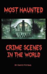 bokomslag Most Haunted Crime Scenes In The World