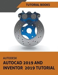 bokomslag Autodesk AutoCAD 2019 and Inventor 2019 Tutorial