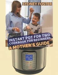 bokomslag Instant Pot for Two Cookbook for Beginners