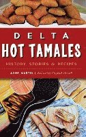 Delta Hot Tamales: History, Stories & Recipes