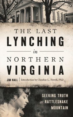 bokomslag The Last Lynching in Northern Virginia: Seeking Truth at Rattlesnake Mountain