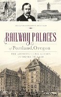 bokomslag Railway Palaces of Portland, Oregon: The Architectural Legacy of Henry Villard