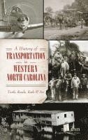 bokomslag A History of Transportation in Western North Carolina: Trails, Roads, Rails & Air