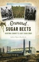 bokomslag Oxnard Sugar Beets: Ventura County's Lost Cash Crop