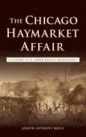 bokomslag The Chicago Haymarket Affair: A Guide to a Labor Rights Milestone