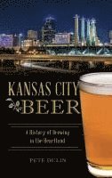 bokomslag Kansas City Beer: A History of Brewing in the Heartland