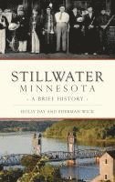 bokomslag Stillwater, Minnesota: A Brief History