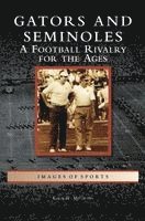 Kevin M. McCarthy - Gators and Seminoles: A Football Rivalry for the Ages, Inbunden