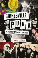 bokomslag Gainesville Punk: A History of Bands & Music