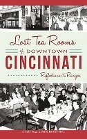 bokomslag Lost Tea Rooms of Downtown Cincinnati: Reflections & Recipes