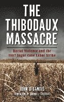 bokomslag The Thibodaux Massacre: Racial Violence and the 1887 Sugar Cane Labor Strike