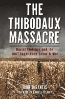 bokomslag The Thibodaux Massacre: Racial Violence and the 1887 Sugar Cane Labor Strike