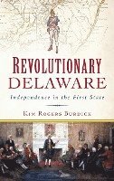 bokomslag Revolutionary Delaware: Independence in the First State