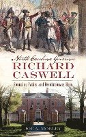 bokomslag North Carolina Governor Richard Caswell: Founding Father and Revolutionary Hero