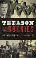 bokomslag Treason in the Rockies: Nazi Sympathizer Dale Maple's POW Escape Plot