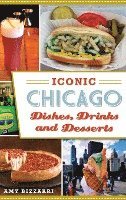 bokomslag Iconic Chicago Dishes, Drinks and Desserts