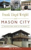 bokomslag Frank Lloyd Wright and Mason City: Architectural Heart of the Prairie