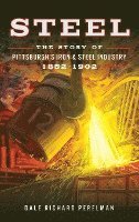 bokomslag Steel: The Story of Pittsburgh's Iron and Steel Industry, 1852 1902