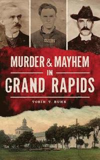 bokomslag Murder & Mayhem in Grand Rapids