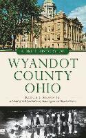 bokomslag A Brief History of Wyandot County, Ohio