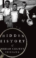 bokomslag Hidden History of Wabash County, Indiana