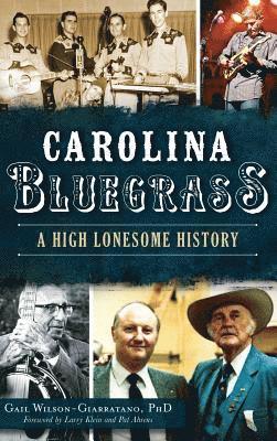 Gail Wilson-Giarratano - Carolina Bluegrass: A High Lonesome History, Inbunden