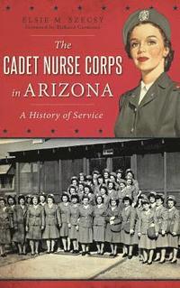 bokomslag The Cadet Nurse Corps in Arizona: A History of Service