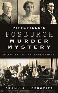 bokomslag Pittsfield's Fosburgh Murder Mystery: Scandal in the Berkshires