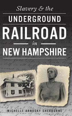 Michelle Arnosky Sherburne - Slavery & the Underground Railroad in New Hampshire, Inbunden. Tillgänglighet: Lägg i varukorg
