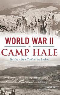 bokomslag World War II at Camp Hale: Blazing a New Trail in the Rockies