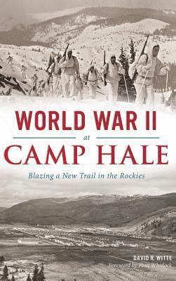 World War II at Camp Hale: Blazing a New Trail in the Rockies 1