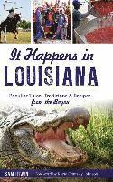 bokomslag It Happens in Louisiana: Peculiar Tales, Traditions & Recipes from the Bayou