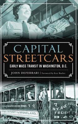 Capital Streetcars: Early Mass Transit in Washington, D.C. 1