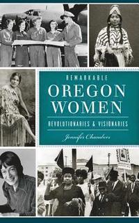 bokomslag Remarkable Oregon Women: Revolutionaries and Visionaries