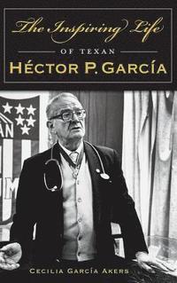 bokomslag The Inspiring Life of Texan Hector P. Garcia