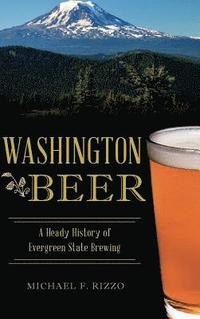 bokomslag Washington Beer: A Heady History of Evergreen State Brewing
