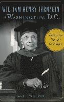Ida E. Jones - William Henry Jernagin in Washington, D.C.: Faith in the Fight for Civil Rights, Inbunden